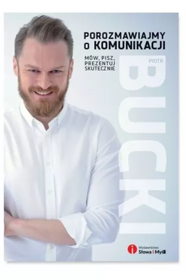 Porozmawiajmy o komunikacji. M�w, pisz, prezentuj skutecznie - Piotr Bucki