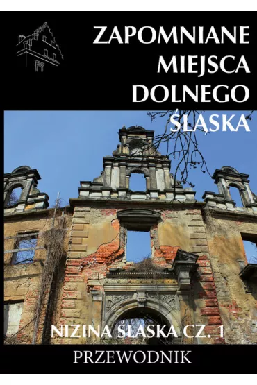 Zapomniane miejsca Dolnego �l�ska. Nizina �l�ska. Cz�� 1 - Jakub Jagie��o