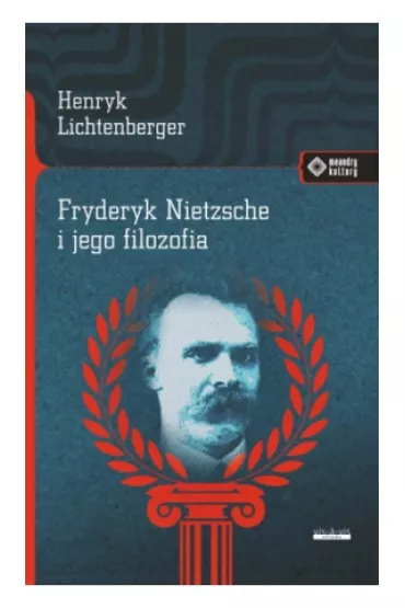 Fryderyk Nietzsche i jego filozofia - Henryk Lichtenberger