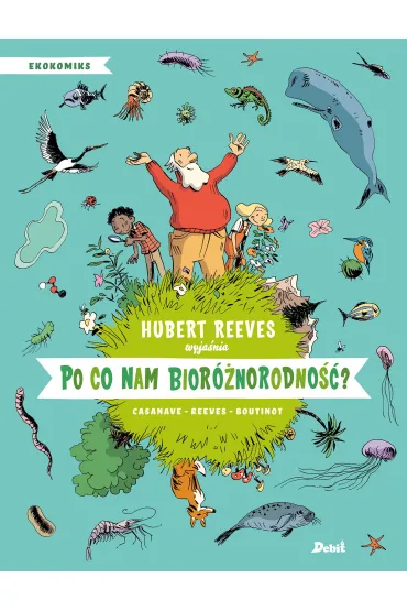 Po co nam bior�norodno��? - Hubert Reeves, Daniel  Casanave, Nelly  Boutinot