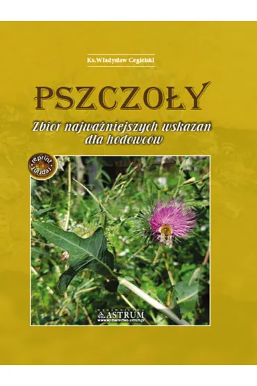 Pszczo�y. Zbi�r najwa�niejszych wskaza� dla hodowc�w - W�adys�aw  Cegielski