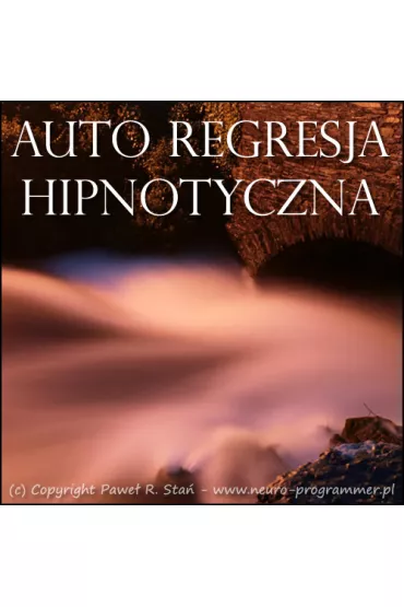Auto Regresja Hipnotyczna - Pawe� R. Sta�