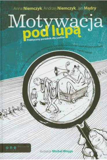 Motywacja pod lup�. Praktyczny poradnik dla szef�w - Andrzej Niemczyk, Anna Niemczyk, Jan M�dry, Micha�  Ilustracje Wr�ga