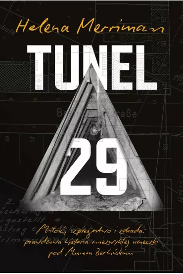 Tunel 29. Mi�o��, szpiegostwo i zdrada: prawdziwa historia niezwyk�ej ucieczki pod Murem Berli�skim - Helena Merriman