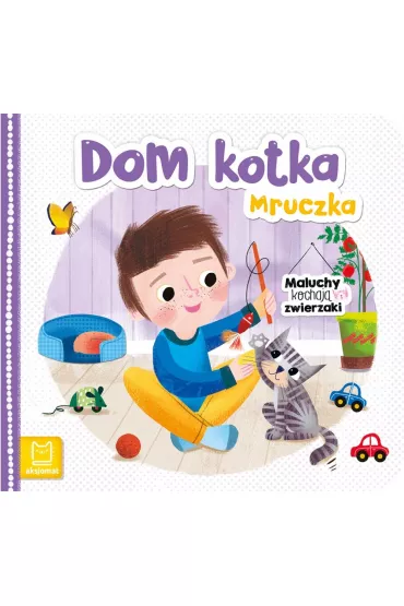 DOM KOTKA MRUCZKA. MALUCHY KOCHAJ� ZWIERZAKI - Bogus�aw Michalec