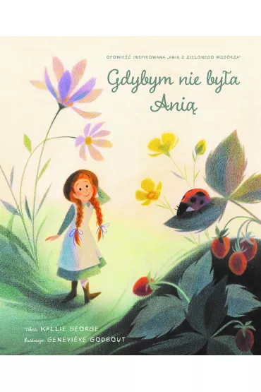 Gdybym nie by�a Ani� - Genevieve  Godbout Ilustr, Kallie George