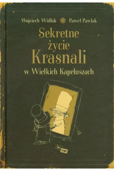 Sekretne �ycie krasnali w Wielkich Kapeluszach - Pawe� Pawlak, Wojciech Wid�ak