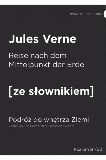 Die Reise zum Mittelpunkt der Erde. Podr� do wn�trza Ziemi z podr�cznym s�ownikiem niemiecko-polskim. Poziom B1/B2 - Juliusz Verne