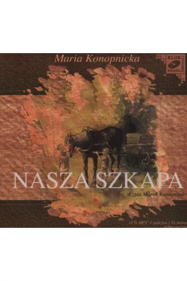 Nasza szkapa - Maria Konopnicka (audiobook) CD - Maria Konopnicka