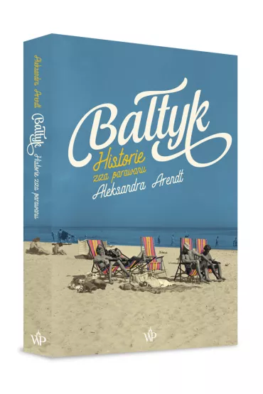 Ba�tyk. Historie zza parawanu - Aleksandra  Arendt