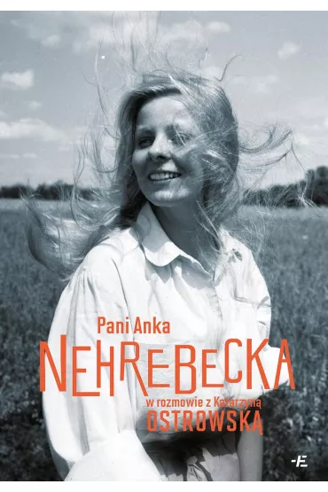 Pani Anka Nehrebecka w rozmowie z Katarzyn Ostrowsk - Anna Nehrebecka, Katarzyna Ostrowska