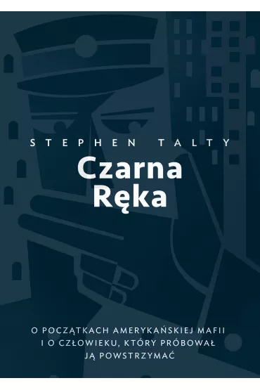 eBook Czarna R�ka. O pocz�tkach ameryka�skiej mafii i o cz�owieku, kt�ry pr�bowa� j� powstrzyma� mobi epub - Stephen  Talty