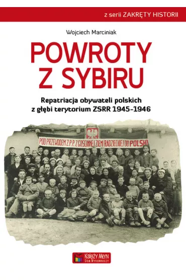 Powroty z Sybiru. Repatriacja obywateli polskich z g��bi terytorium ZSRR 1945-1946 - Wojciech Marciniak