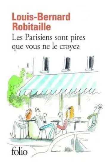 Parisiens sont pires que vous ne le croyez - Louis-Bernard Robitaille