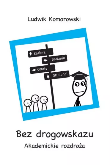 Bez drogowskazu. Akademickie rozdro�a - Ludwik Komorowski
