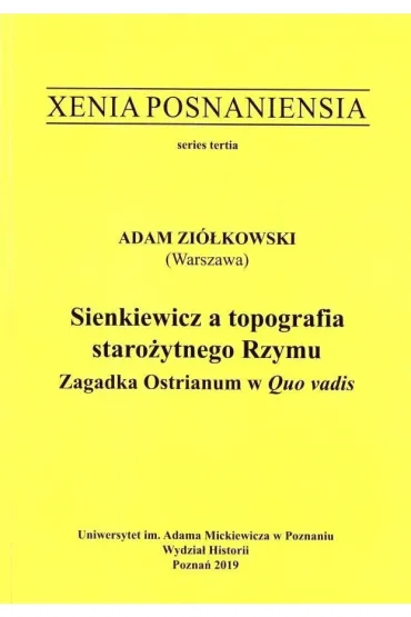 Xenia Posnaniensia. Sienkiewicz a topografia staro�ytnego Rzymu - Agata Aleksandra Kluczek