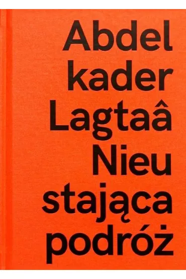 Abdelkader Lagtaa. Nieustaj�ca podr�