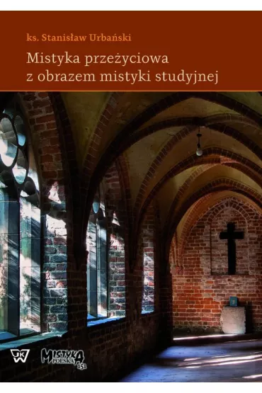 Mistyka prze�yciowa z obrazem mistyki studyjnej - Stanis�aw Urba�ski