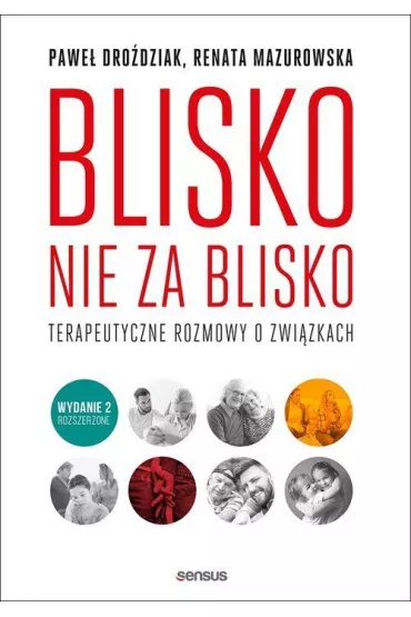 Blisko, nie za blisko. Terapeutyczne rozmowy o zwi�zkach - Pawe� Dro�dziak, Renata Mazurowska
