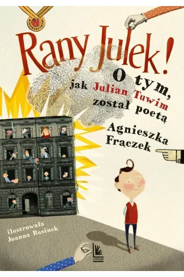 Rany Julek! O tym, jak Julian Tuwim zosta� poet� - Agnieszka Fr�czek