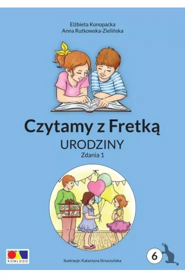 Czytamy z Fretk� cz.6 Urodziny. Zdania 1 - Anna Rutkowska-Zieli�ska, El�bieta Konopacka, Katarzyna  Struczy�ska