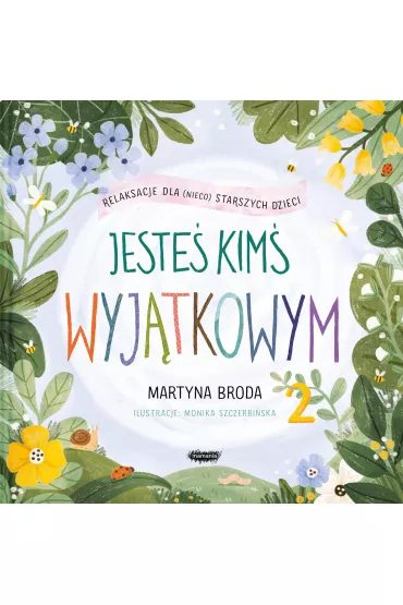 Jeste� kim� wyj�tkowym 2. Relaksacje dla (nieco starszych) dzieci - Martyna  Broda, Monika  Szczerbi�ska