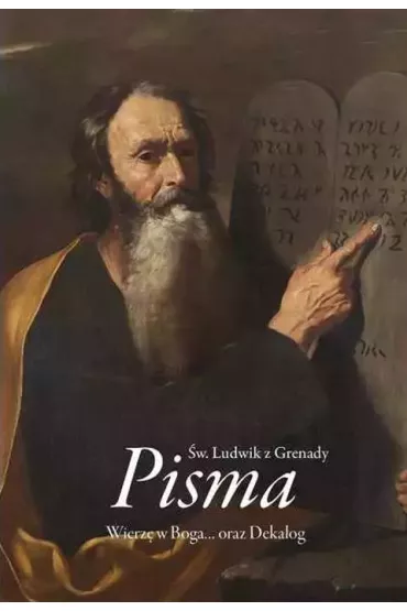 Pisma. Wierz� w Boga oraz Dekalog - �w Ludwik z Grenady