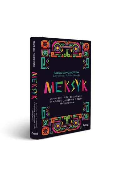 Meksyk. Opowie�ci Polki zakochanej w kolibrach, pikantnych tacos i Meksykaninie - Barbara Piotrowska