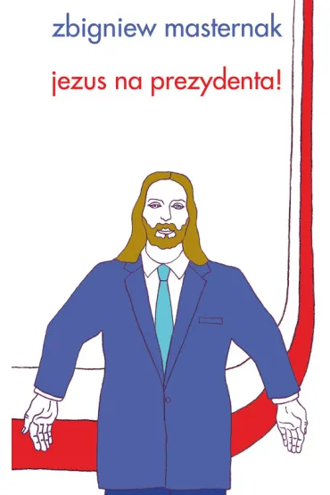 Jezus na prezydenta! - Zbigniew Masternak