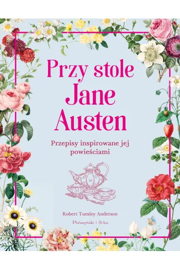 Przy stole Jane Austen. Przepisy inspirowane jej powie�ciami - Robert Tuesley Anderson