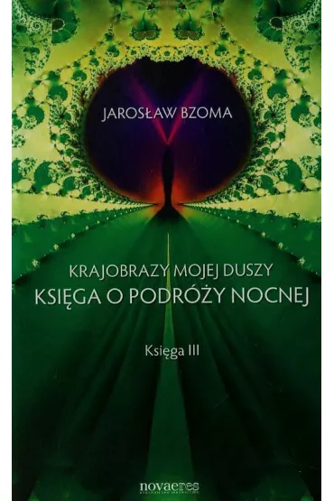 Krajobrazy mojej duszy. Ksi�ga o podr�y nocnej. Ksi�ga III - Jaros�aw Bzoma