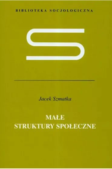 Ma�e struktury spo�eczne - Jacek Szmatka