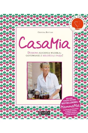 CasaMia. Domowa kuchnia w�oska: gotowanie z mi�o�ci� i pasj�! - Bottari Cristina