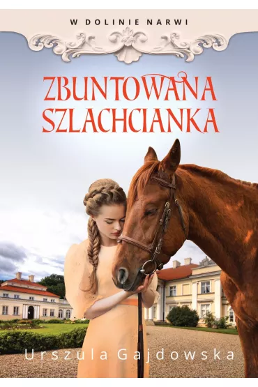 W dolinie Narwi Zbuntowana szlachcianka - Urszula  Gajdowska