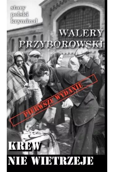 Stary polski krymina� Tom 17 Krew nie wietrzeje - Walery Przyborowski