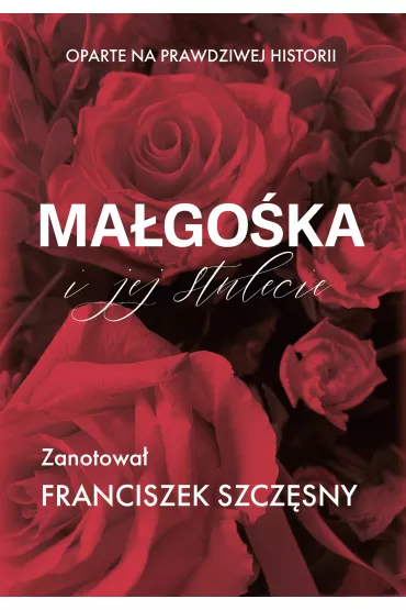 Ma�go�ka i jej stulecie - Franciszek Szcz�sny