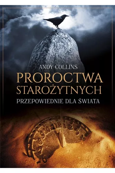 Proroctwa staro�ytnych Przepowiednie dla �wiata - Andy Collins
