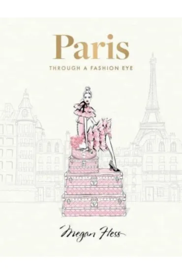 Paris: Through a Fashion Eye: Special Edition - Megan Hess