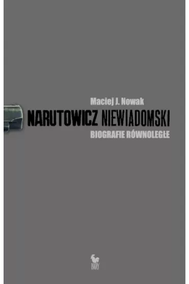 Narutowicz niewiadomski biografie r�wnoleg�e - Maciej J. Nowak