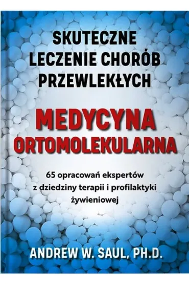Medycyna ortomolekularna. Skuteczne lecznie chor�b przewlek�ych - Andrew William Saul