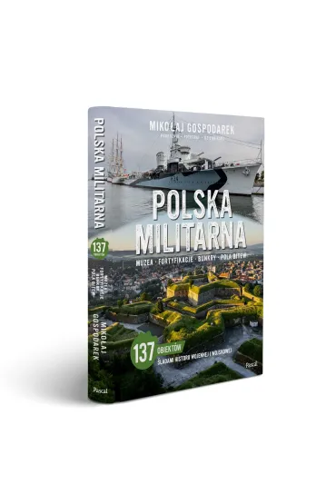 Polska militarna. Muzea, fortyfikacje, bunkry, pola bitew - Miko�aj Gospodarek