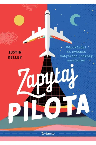 Zapytaj pilota. Odpowiedzi na pytania dotycz�ce podr�y samolotem - Justin Kelley
