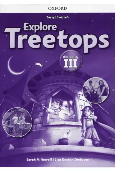 Explore Treetops. J�zyk angielski. Zeszyt �wicze� dla klasy III. Szko�a podstawowa - Sarah Howell, Lisa Kester-Dodgson