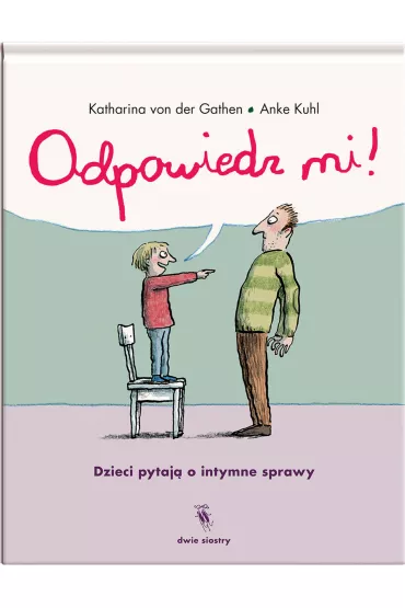 Odpowiedz mi! Dzieci pytaj o intymne sprawy - Anke Kuhl, Katharina von der Gathen