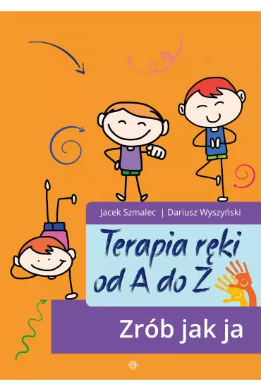 Terapia r�ki od A do Z. Zr�b jak ja - Dariusz  Wyszy�ski, Jacek  Szmalec
