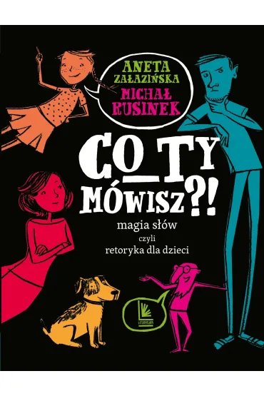 Co Ty m�wisz?! Magia s��w czyli retoryka dla dzieci - Aneta Za�azi�ska, Micha� Rusinek