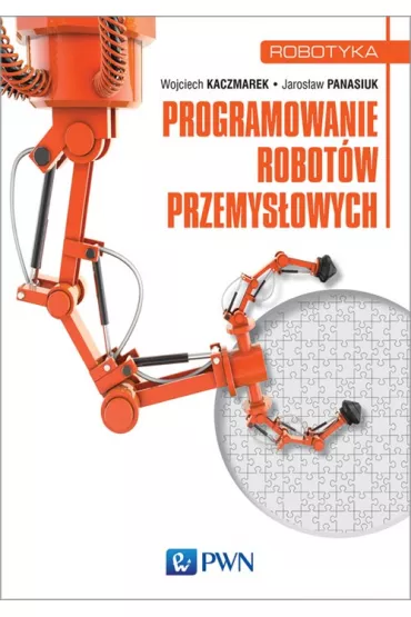Programowanie robotw przemysowych - Wojciech Kaczmarek, Jarosaw Panasiuk