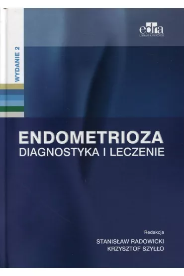 Endometrioza. Diagnostyka i leczenie - Stanis�aw Radowicki, Krzysztof Szy��o