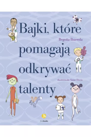 Bajki, kt�re pomagaj� odkrywa� talenty - Begona Ibarrola