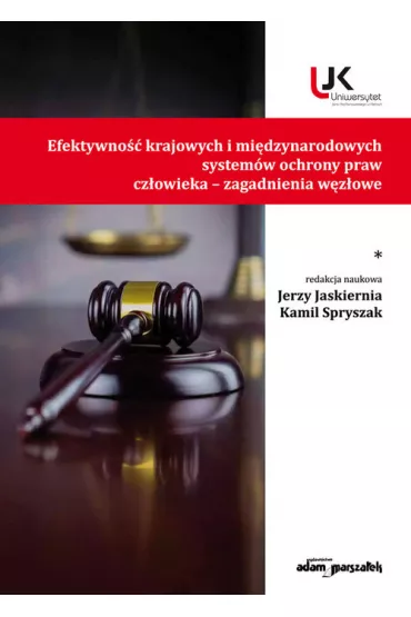 Efektywno�� krajowych i mi�dzynarodowych system�w ochrony praw cz�owieka - zagadnienia w�z�owe - Jerzy Jaskiernia, Kamil Spryszak
